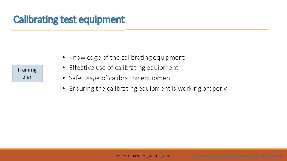 Calibrating test equipment Training plan • • Knowledge of the calibrating equipment Effective use