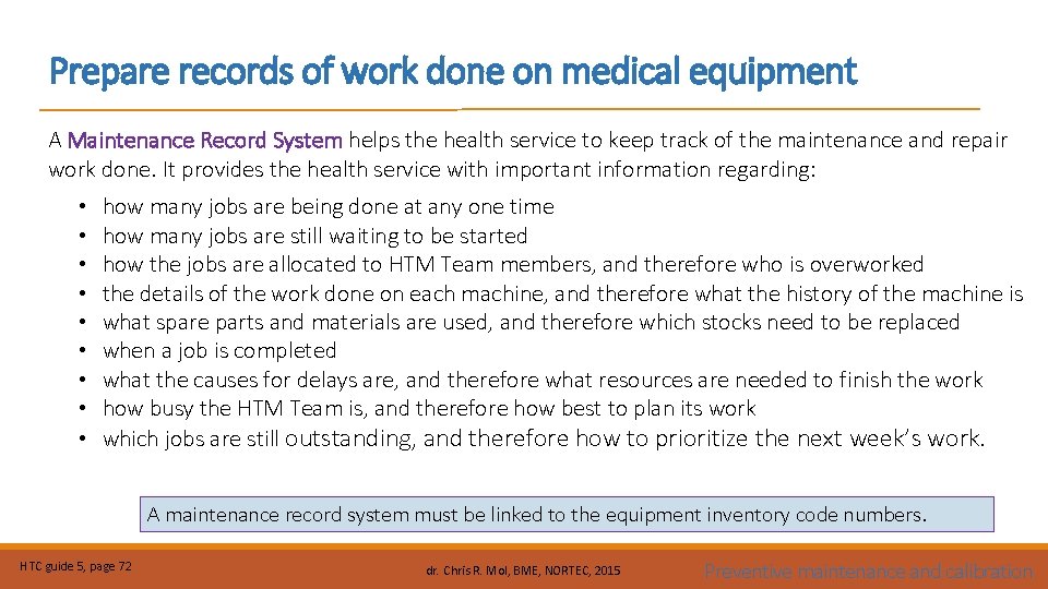 Prepare records of work done on medical equipment A Maintenance Record System helps the