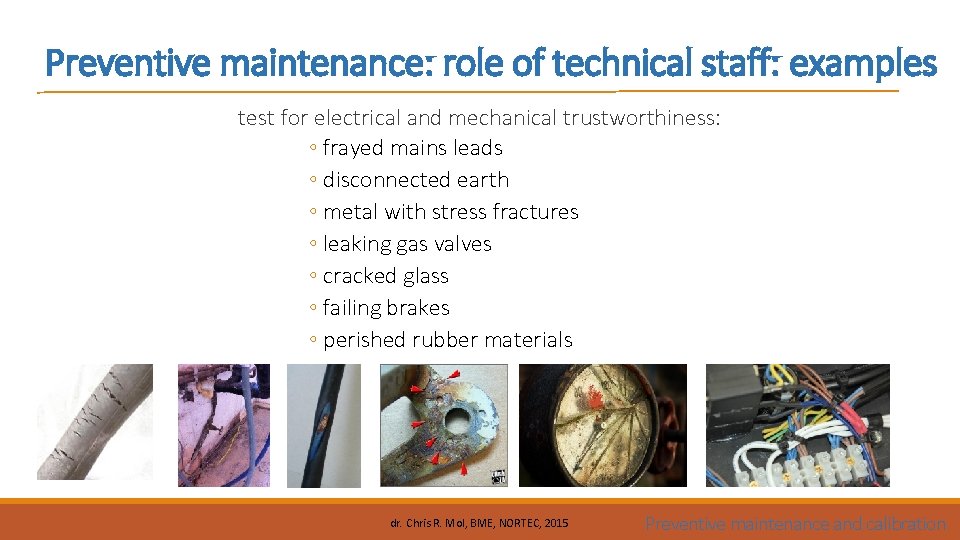 Preventive maintenance: role of technical staff: examples test for electrical and mechanical trustworthiness: ◦