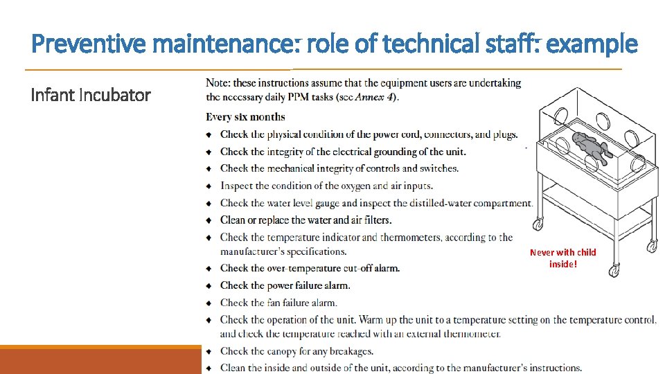 Preventive maintenance: role of technical staff: example Infant Incubator Never with child inside! dr.