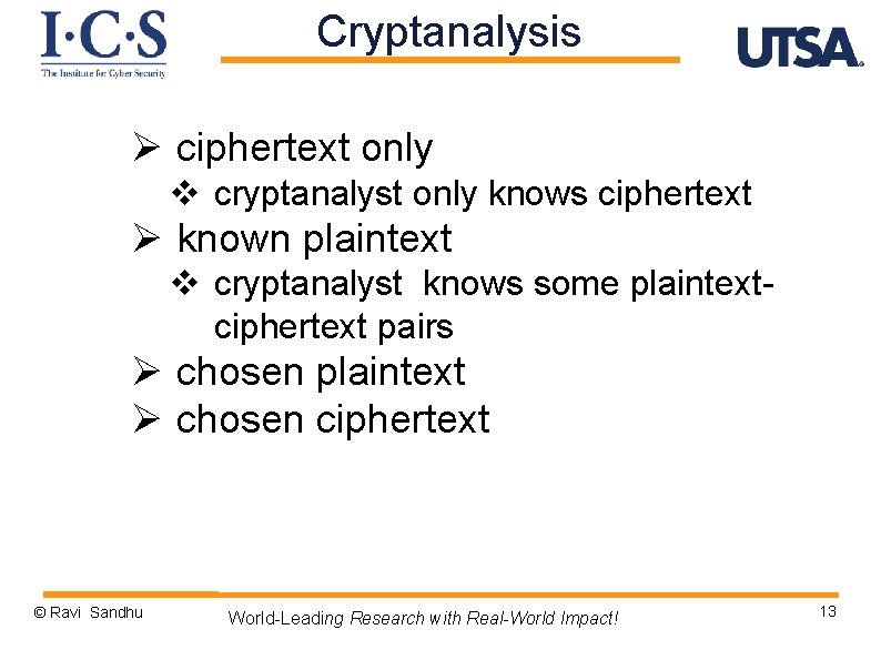 Cryptanalysis Ø ciphertext only v cryptanalyst only knows ciphertext Ø known plaintext v cryptanalyst