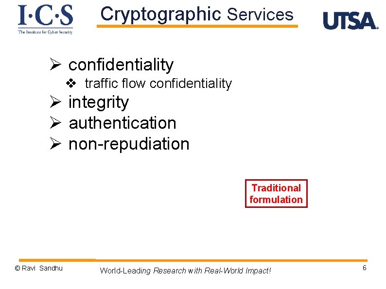 Cryptographic Services Ø confidentiality v traffic flow confidentiality Ø integrity Ø authentication Ø non-repudiation