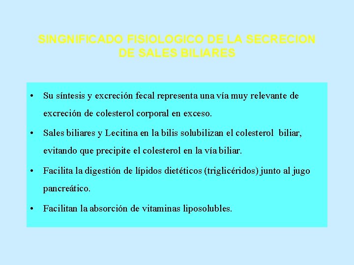 SINGNIFICADO FISIOLOGICO DE LA SECRECION DE SALES BILIARES • Su síntesis y excreción fecal