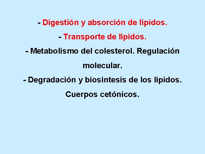 - Digestión y absorción de lípidos. - Transporte de lípidos. - Metabolismo del colesterol.