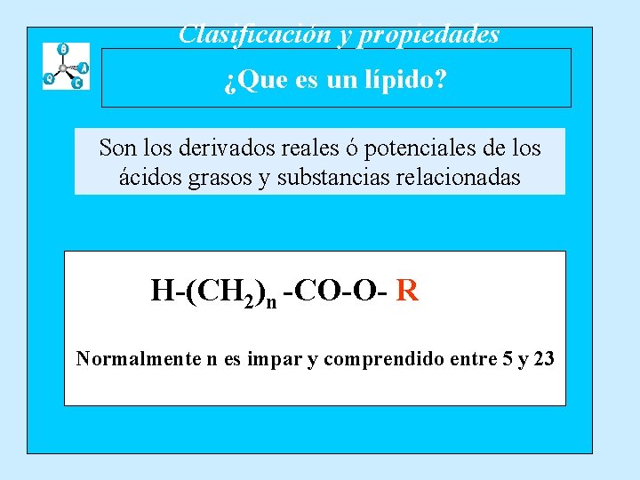 Clasificación y propiedades ¿Que es un lípido? Son los derivados reales ó potenciales de