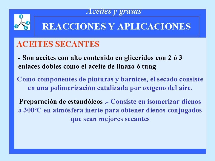 Aceites y grasas REACCIONES Y APLICACIONES ACEITES SECANTES - Son aceites con alto contenido