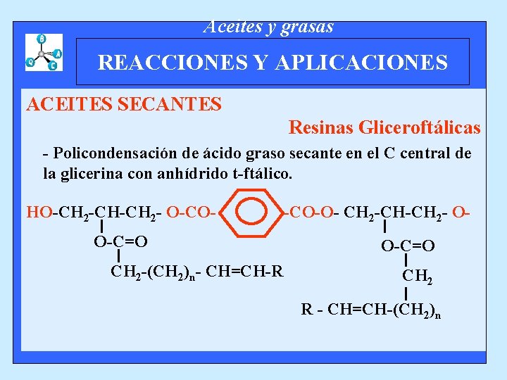 Aceites y grasas REACCIONES Y APLICACIONES ACEITES SECANTES Resinas Gliceroftálicas - Policondensación de ácido