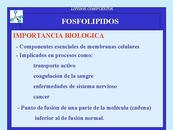 LIPIDOS COMPUESTOS FOSFOLIPIDOS IMPORTANCIA BIOLOGICA - Componentes esenciales de membranas celulares - Implicados en