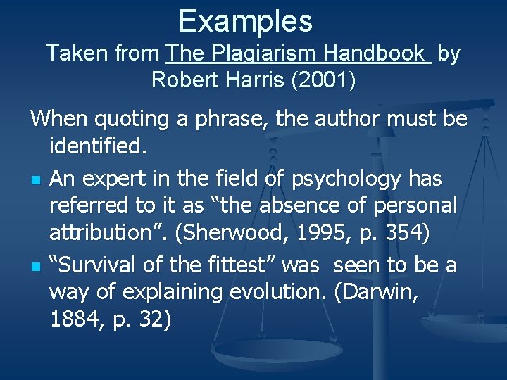 Examples Taken from The Plagiarism Handbook by Robert Harris (2001) When quoting a phrase,