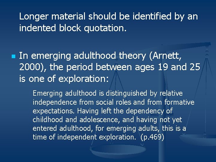 Longer material should be identified by an indented block quotation. n In emerging adulthood