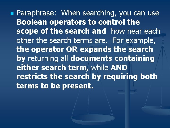 n Paraphrase: When searching, you can use Boolean operators to control the scope of