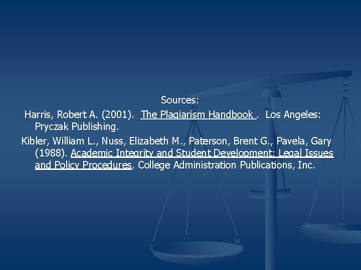 Sources: Harris, Robert A. (2001). The Plagiarism Handbook. Los Angeles: Pryczak Publishing. Kibler, William