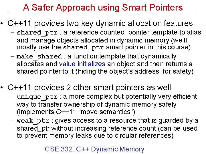 A Safer Approach using Smart Pointers • C++11 provides two key dynamic allocation features A Safer Approach using Smart Pointers • C++11 provides two key dynamic allocation features