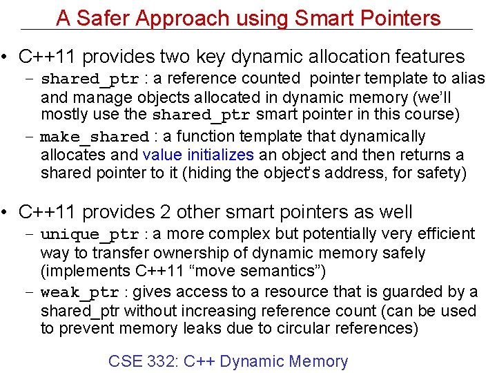 A Safer Approach using Smart Pointers • C++11 provides two key dynamic allocation features