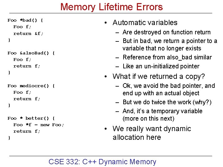 Memory Lifetime Errors Foo *bad() { Foo f; return &f; } • Automatic variables Memory Lifetime Errors Foo *bad() { Foo f; return &f; } • Automatic variables