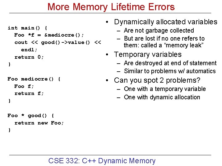 More Memory Lifetime Errors int main() { Foo *f = &mediocre(); cout << good()->value()