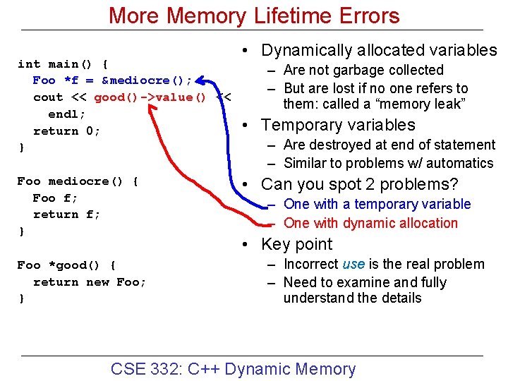 More Memory Lifetime Errors int main() { Foo *f = &mediocre(); cout << good()->value()