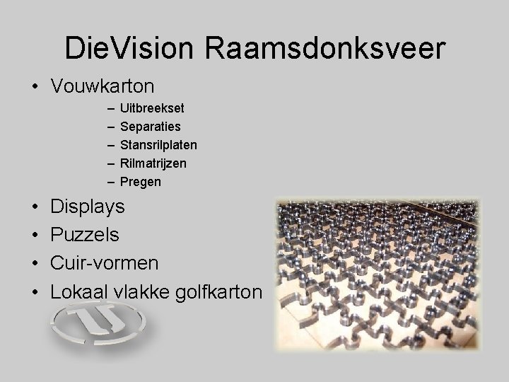 Die. Vision Raamsdonksveer • Vouwkarton – – – • • Uitbreekset Separaties Stansrilplaten Rilmatrijzen