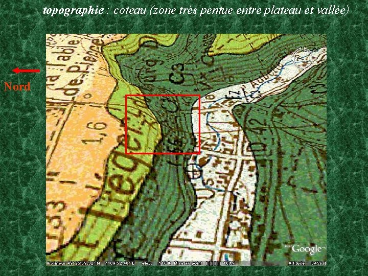 topographie : coteau (zone très pentue entre plateau et vallée) Nord 