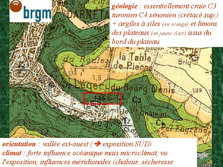 géologie : essentiellement craie C 3 turonien C 4 sénonien (crétacé sup. ) +