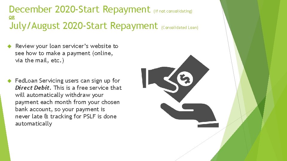 December 2020 -Start Repayment (if not consolidating) OR July/August 2020 -Start Repayment Review your