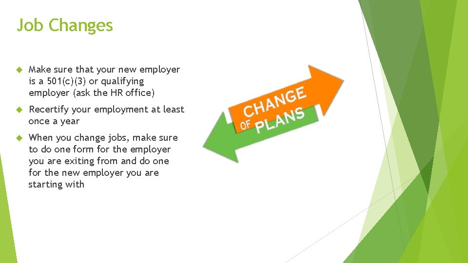 Job Changes Make sure that your new employer is a 501(c)(3) or qualifying employer