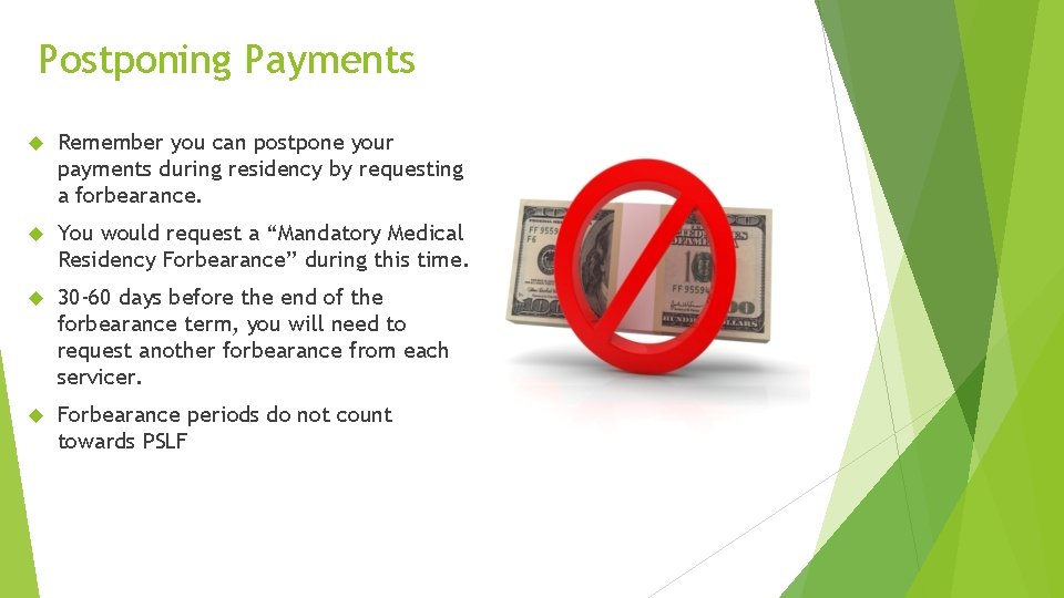 Postponing Payments Remember you can postpone your payments during residency by requesting a forbearance.