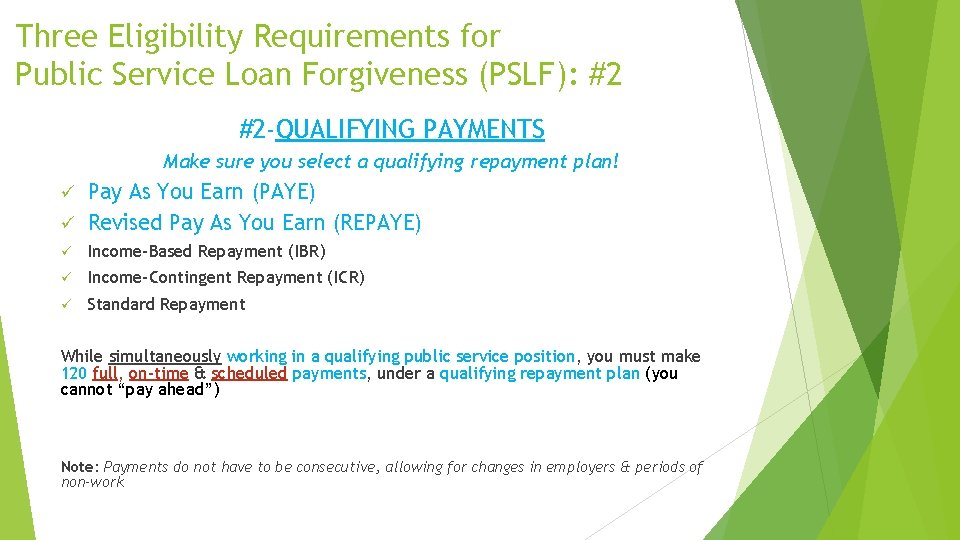 Three Eligibility Requirements for Public Service Loan Forgiveness (PSLF): #2 #2 -QUALIFYING PAYMENTS Make