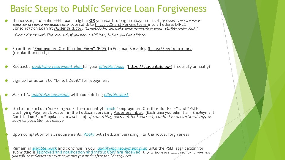 Basic Steps to Public Service Loan Forgiveness If necessary, to make FFEL loans eligible