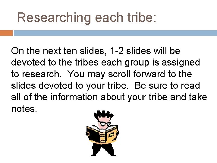 Researching each tribe: On the next ten slides, 1 -2 slides will be devoted