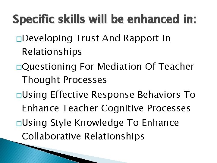 Specific skills will be enhanced in: �Developing Trust And Rapport In Relationships �Questioning For
