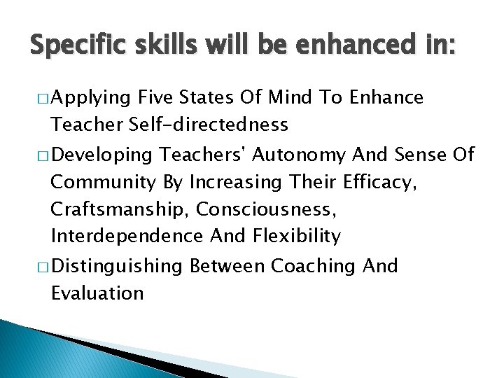 Specific skills will be enhanced in: � Applying Five States Of Mind To Enhance