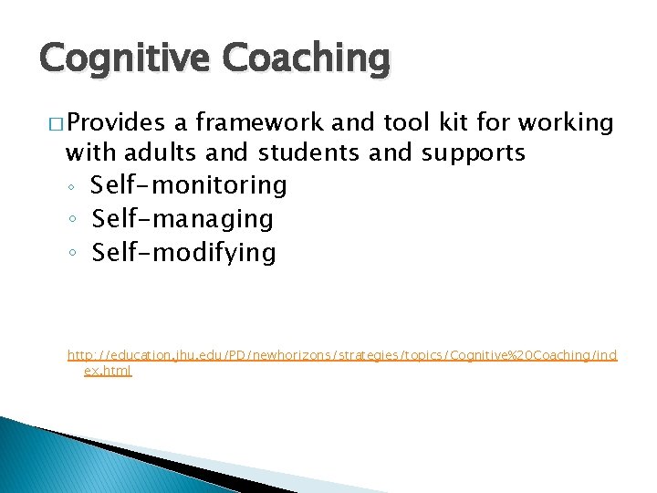 Cognitive Coaching � Provides a framework and tool kit for working with adults and