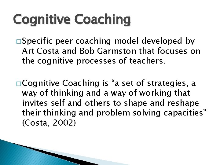 Cognitive Coaching � Specific peer coaching model developed by Art Costa and Bob Garmston