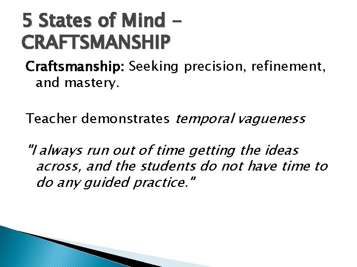 5 States of Mind CRAFTSMANSHIP Craftsmanship: Seeking precision, refinement, and mastery. Teacher demonstrates temporal