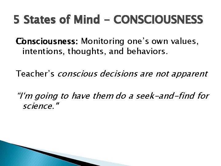 5 States of Mind - CONSCIOUSNESS �onsciousness: Monitoring one’s own values, C intentions, thoughts,