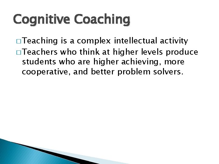 Cognitive Coaching � Teaching is a complex intellectual activity � Teachers who think at