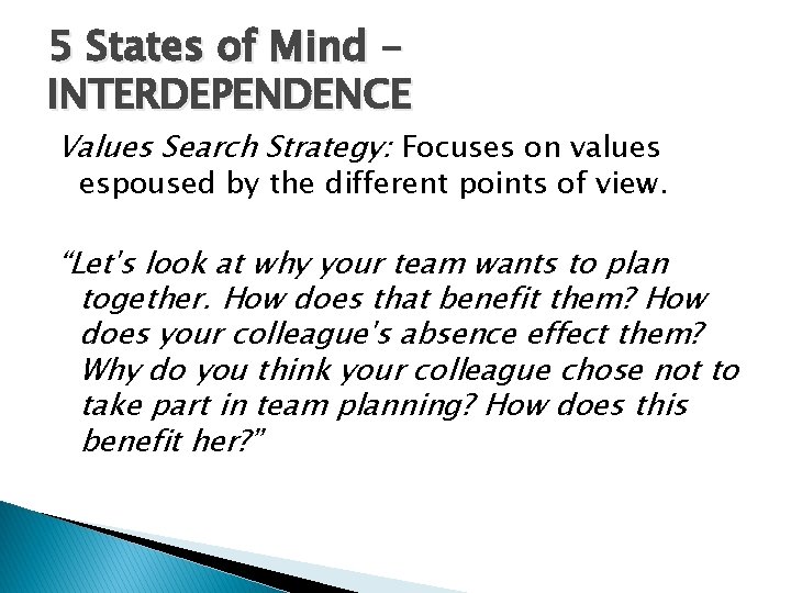 5 States of Mind INTERDEPENDENCE Values Search Strategy: Focuses on values espoused by the