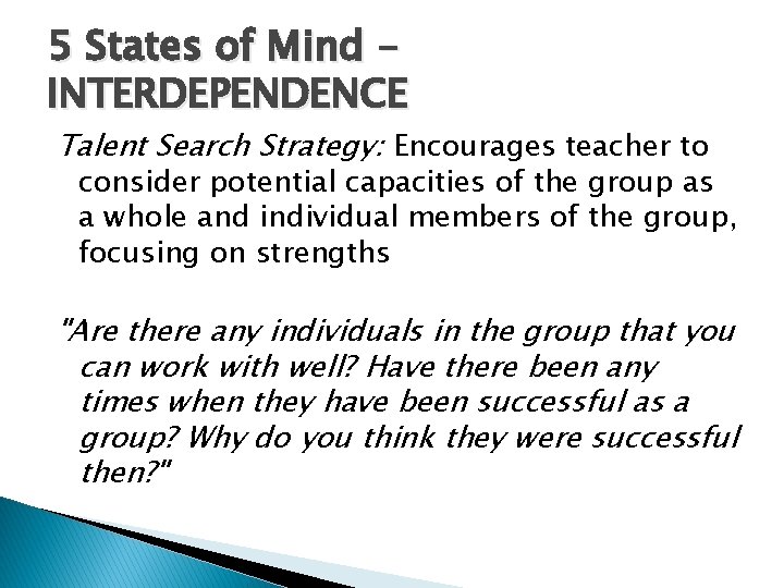 5 States of Mind INTERDEPENDENCE Talent Search Strategy: Encourages teacher to consider potential capacities