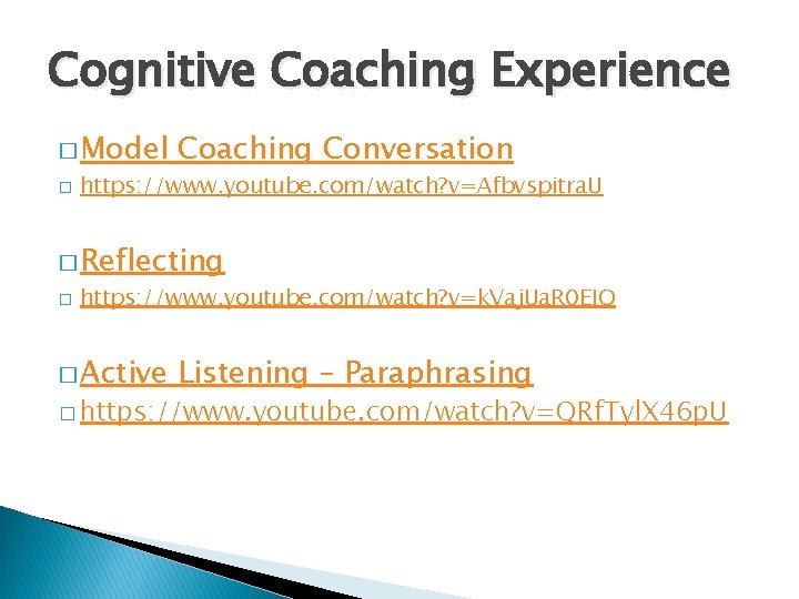 Cognitive Coaching Experience � Model � Coaching Conversation https: //www. youtube. com/watch? v=Afbvspitra. U