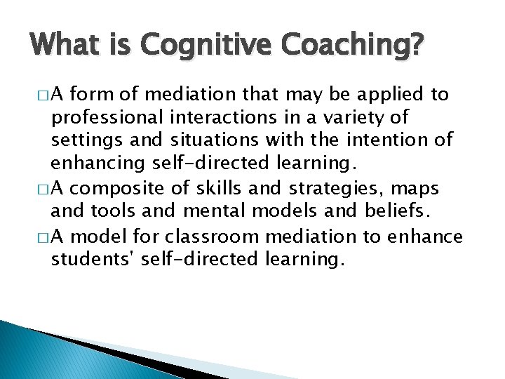 What is Cognitive Coaching? �A form of mediation that may be applied to professional