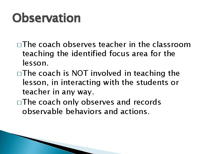 Observation � The coach observes teacher in the classroom teaching the identified focus area