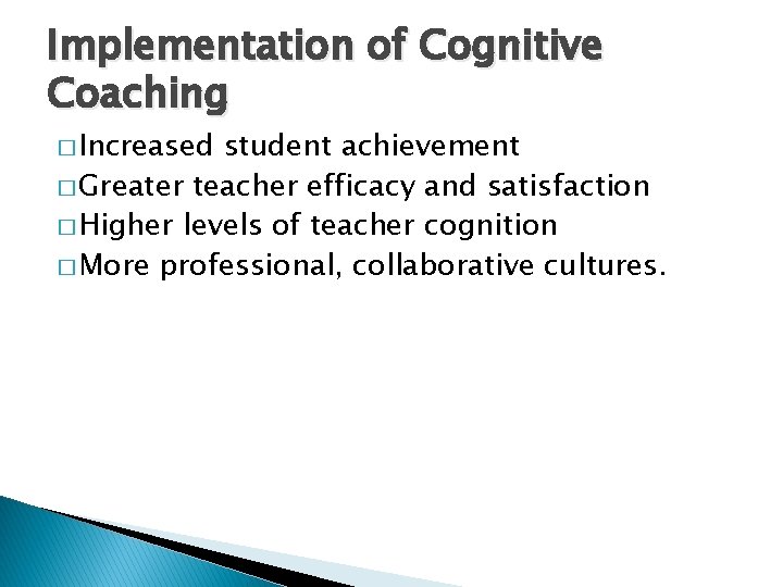 Implementation of Cognitive Coaching � Increased student achievement � Greater teacher efficacy and satisfaction