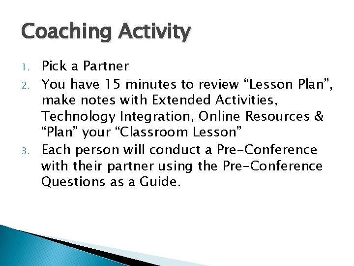 Coaching Activity 1. 2. 3. Pick a Partner You have 15 minutes to review