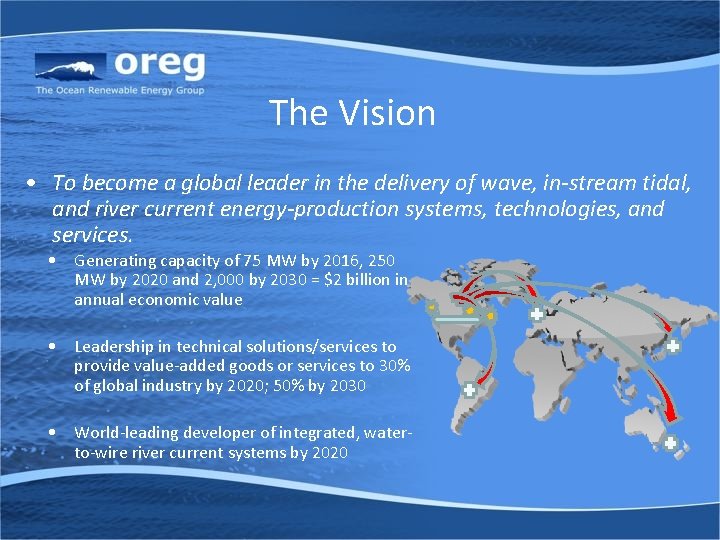 The Vision • To become a global leader in the delivery of wave, in-stream
