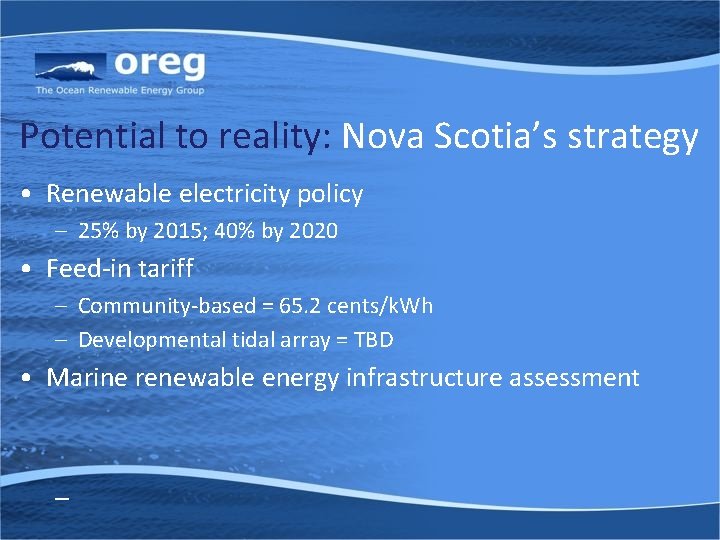 Potential to reality: Nova Scotia’s strategy • Renewable electricity policy – 25% by 2015;