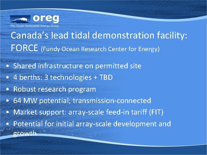 Canada’s lead tidal demonstration facility: FORCE (Fundy Ocean Research Center for Energy) • •