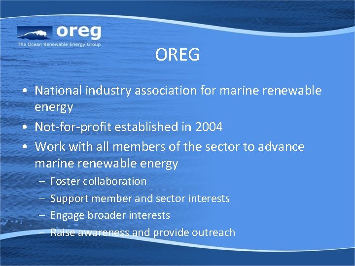 OREG • National industry association for marine renewable energy • Not-for-profit established in 2004