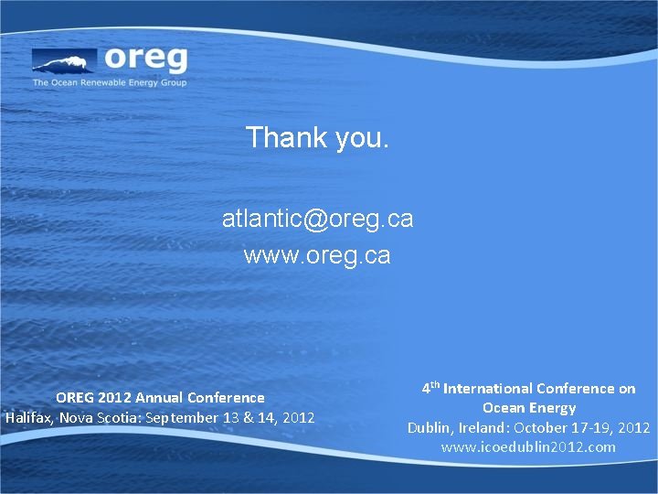 Thank you. atlantic@oreg. ca www. oreg. ca OREG 2012 Annual Conference Halifax, Nova Scotia: