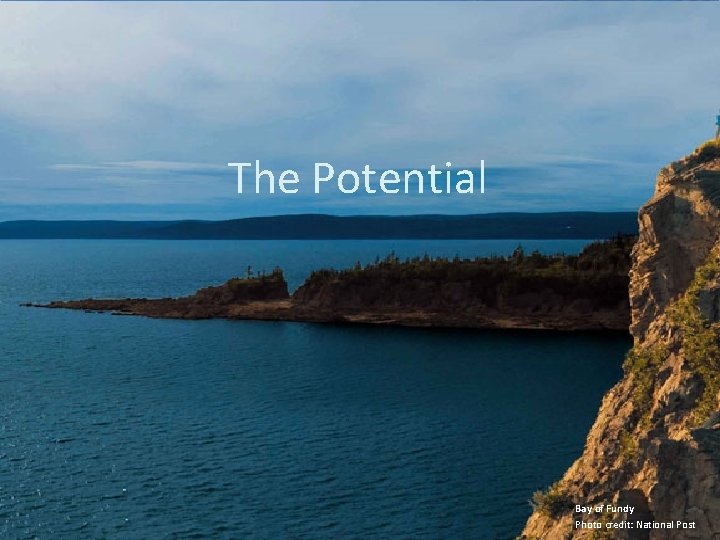 The Potential Bay of Fundy Photo credit: National Post 